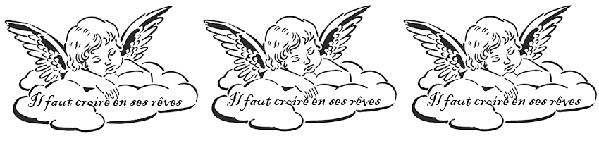 Il faut.... trois anges disent il faut croire en ses reves